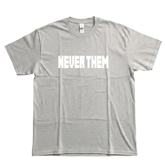 NEVER THEM SHIRT