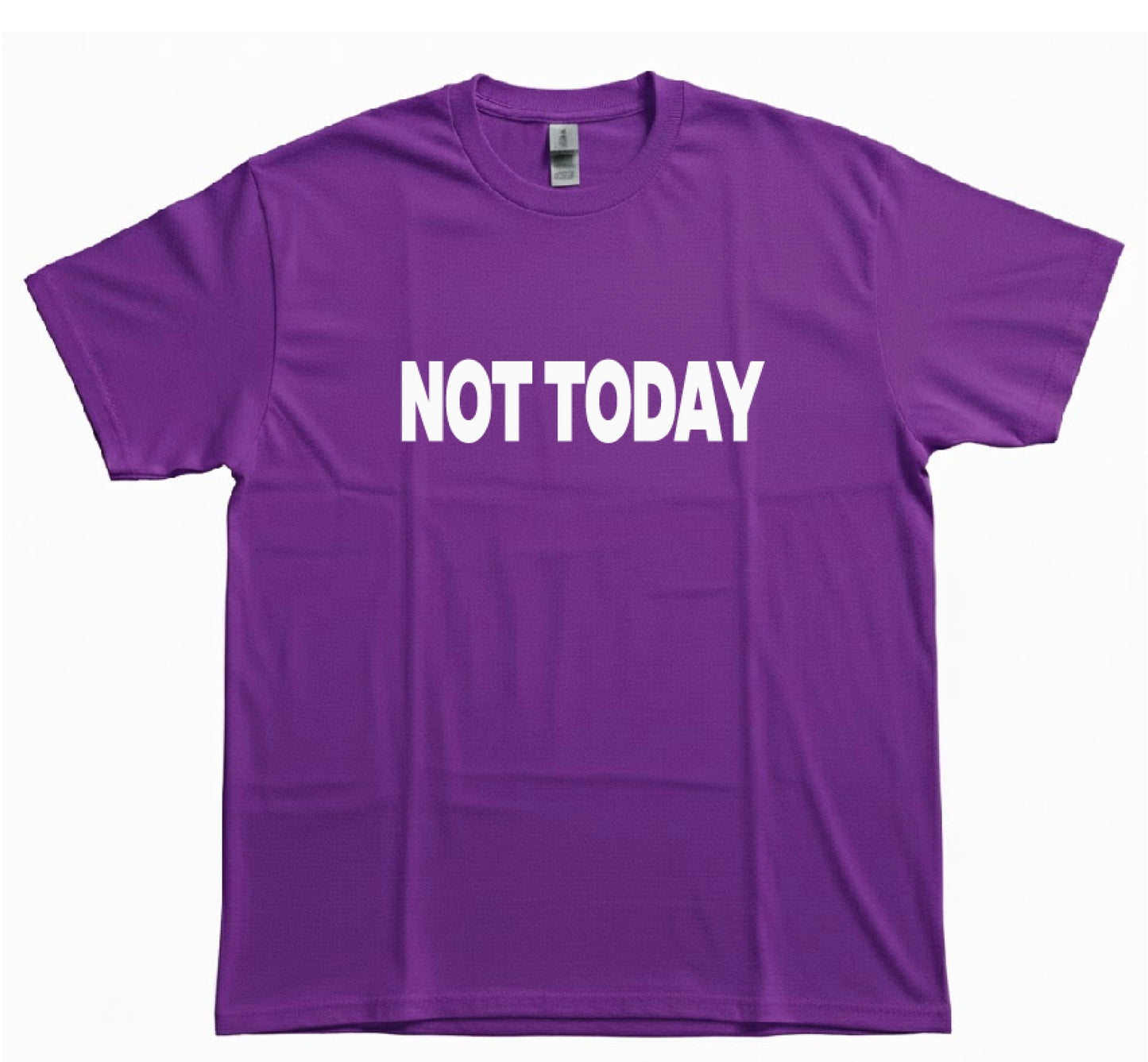NOT TODAY SHIRT